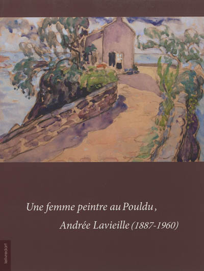 Une femme peintre au Pouldu : Andrée Lavieille (1887-1960) : exposition, Clohars-Carnoët, Galerie La Longère, du 7 avril au 8 mai 2012