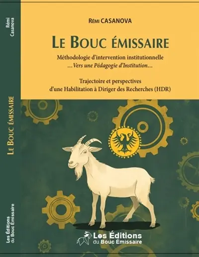 Le bouc émissaire : méthodologie d'intervention institutionnelle, ....vers une pédagogie d'institution... Trajectoire et perspectives d'une Habilitation à Diriger des Recherches (HDR)
