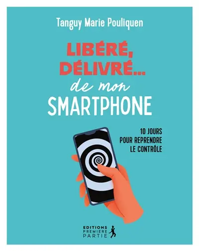 Libéré, délivré... de mon smartphone : 10 jours pour reprendre le contrôle