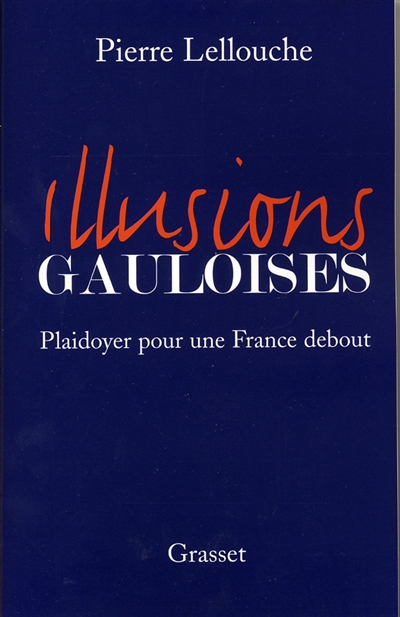 Illusions gauloises : plaidoyer pour une France debout