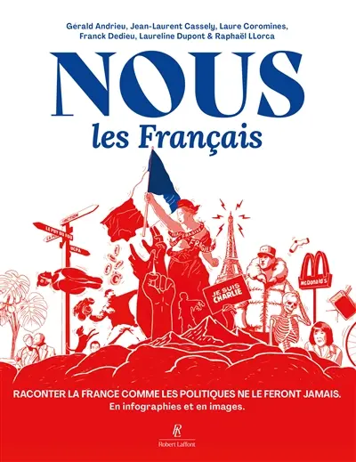 Nous, les Français : raconter la France comme les politiques ne le feront jamais : en infographies et en images Nous, les Français : raconter la France comme les politiques ne le feront jamais : en infographies et en images