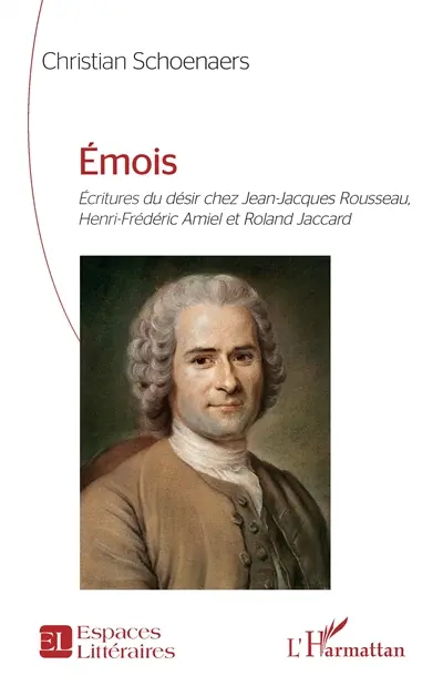 Emois : écritures du désir chez Jean-Jacques Rousseau, Henri-Frédéric Amiel et Roland Jaccard