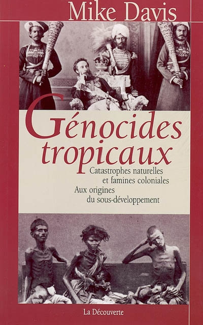 Génocides tropicaux : catastrophes naturelles et famines coloniales, 1870-1900 : aux origines du sous-développement