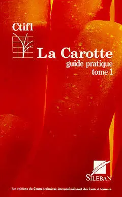 La carotte. Vol. 1. Guide pratique