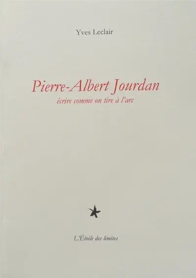 Pierre-Albert Jourdan : écrire comme on tire à l'arc
