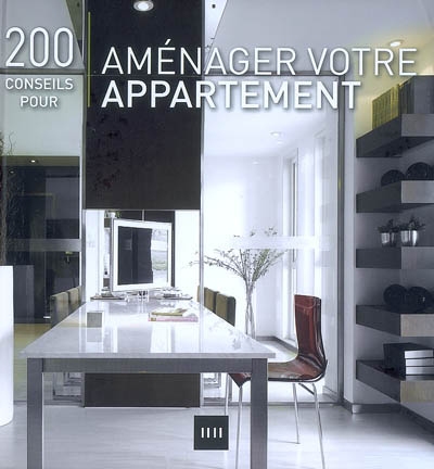 200 conseils pour aménager votre appartement