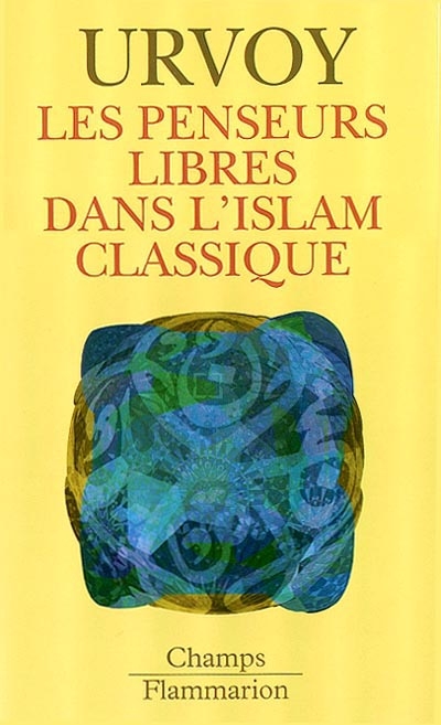 Les penseurs libres dans l'islam classique : l'interrogation sur la religion chez les penseurs arabes indépendants