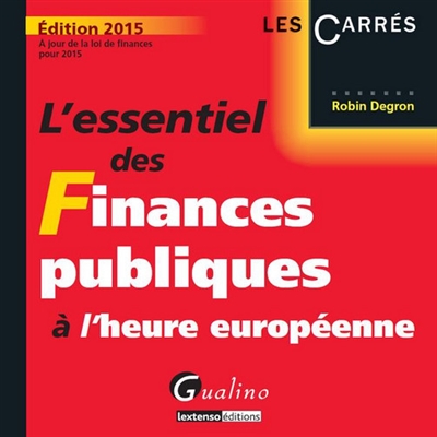 L'essentiel des finances publiques à l'heure européenne : 2015 : à jour de la loi de finances pour 2015
