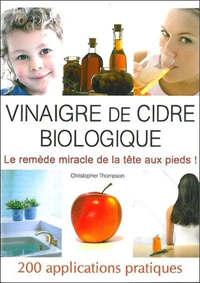 Le vinaigre de cidre : 200 applications pratiques