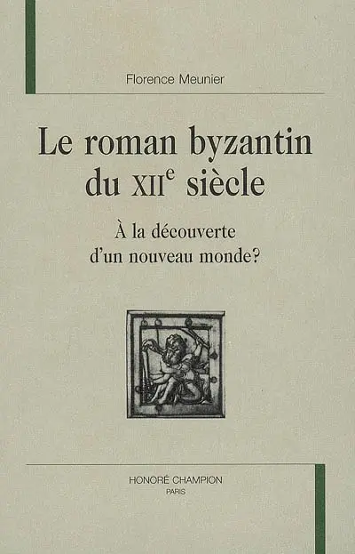 Le roman byzantin du XIIe siècle : à la découverte d'un nouveau monde ?