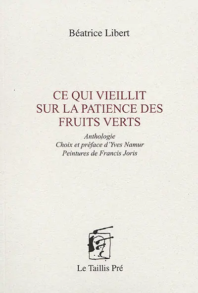 Ce qui vieillit sur la patience des fruits verts : anthologie