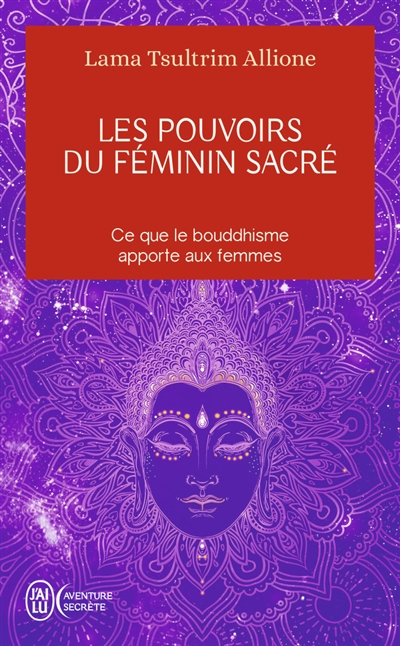 Les pouvoirs du féminin sacré : ce que le bouddhisme apporte aux femmes - Tsultrim Allione