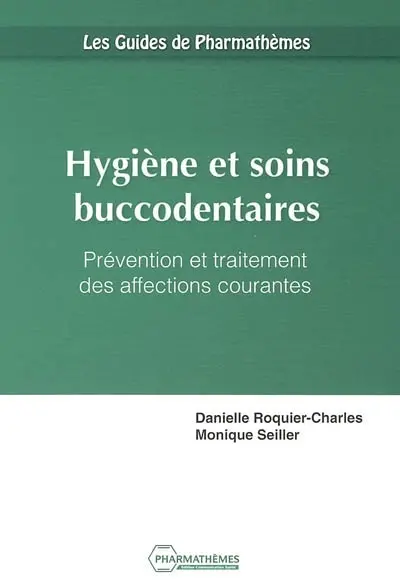 Hygiène et soins buccodentaires : prévention et traitement des affections courantes