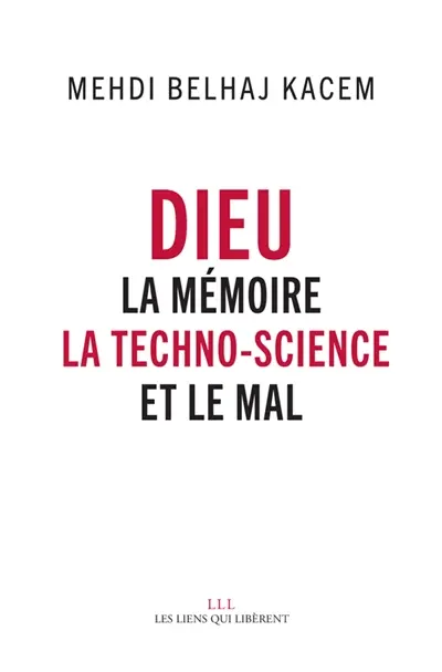 Dieu : la mémoire, la techno-science et le mal