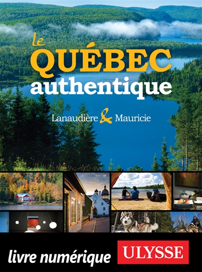 Le Québec authentique :...