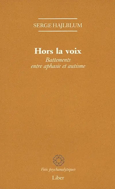 Hors la voix : battements entre aphasie et autisme