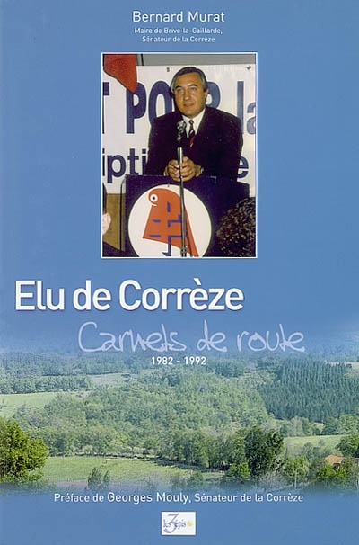 Elu de Corrèze : carnets de route. Vol. 1. 1982-1992