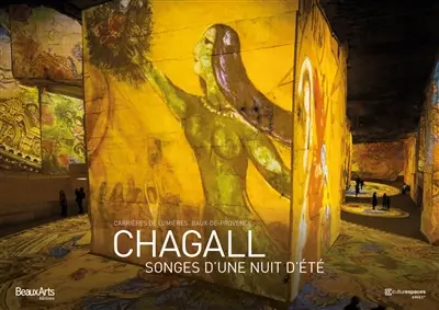 Chagall, songes d'une nuit d'été : Carrières de lumières, Les Baux-de-Provence : une réalisation Gianfranco Iannuzzi, Renato Gatto, Massimiliano Siccardi