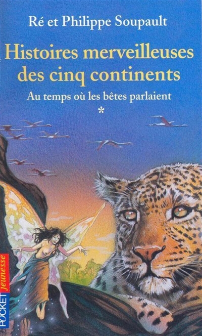 Histoires merveilleuses des cinq continents. Vol. 1. Au temps où les bêtes parlaient
