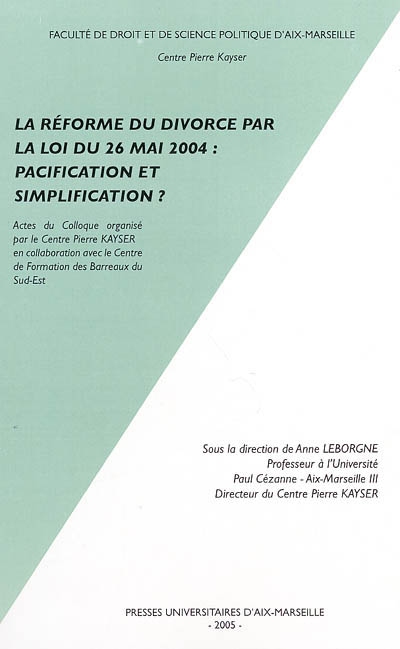 La réforme du divorce par la loi du 26 mai 2004 : pacification et simplification ? : actes du colloque d'Aix-en-Provence du 24 septembre 2004