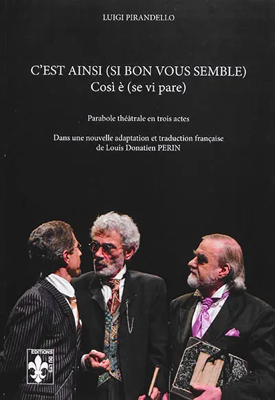 C'est ainsi (si bon vous semble) : parabole théâtrale en trois actes. Cosi è (se vi pare)
