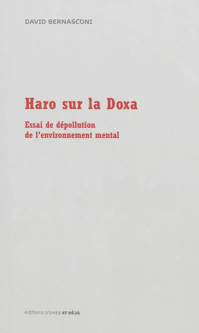 Haro sur la doxa : essai de dépollution de l'environnement mental