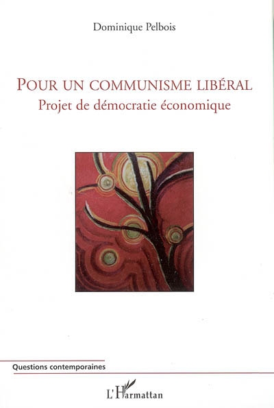 Pour un communisme libéral : projet de démocratie économique
