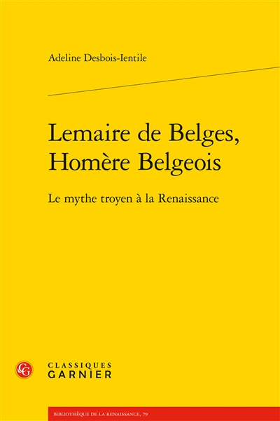Lemaire de Belges, Homère belgeois : le mythe troyen à la Renaissance