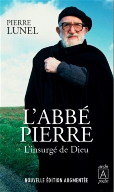 L'abbé Pierre : l'insurgé de Dieu