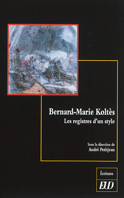 Bernard-Marie Koltès : les registres d'un style