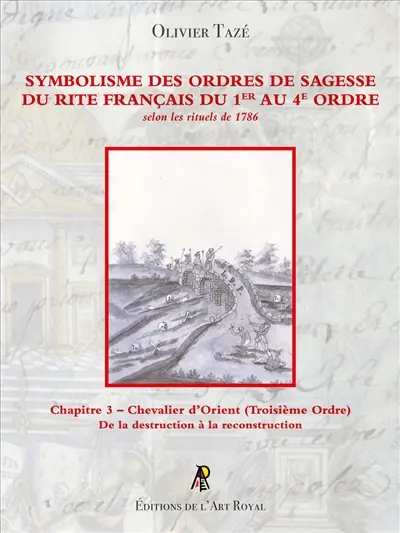 Symbolisme des Ordres de Sagesse du Rite Français du 1er au 4e Ordre : Chevalier d’Orient (3e Ordre) : Chapitre 3 – Chevalier d’Orient (Troisième Ordre)