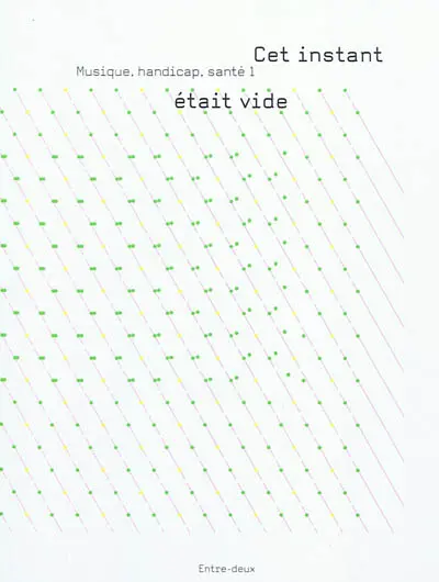 Musique, handicap, santé. Vol. 1. Cet instant était vide