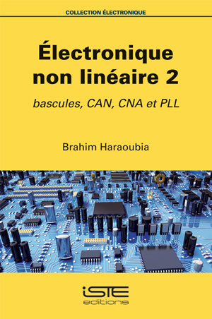 Electronique non linéaire. Vol. 2. Bascules, CAN, CNA et PLL