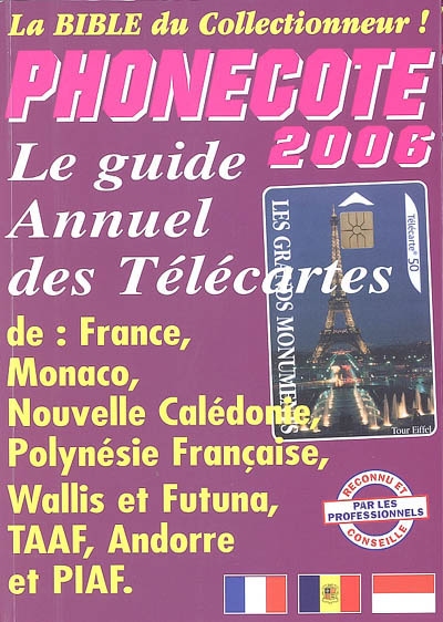 Phonecote 2006 : la bible du collectionneur ! : le guide annuel des télécartes de France, Monaco, Nouvelle-Calédonie, Polynésie française, Wallis et Futuna, TAAF, Andorre et PIAF