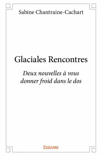 Glaciales rencontres : Deux nouvelles à vous donner froid dans le dos
