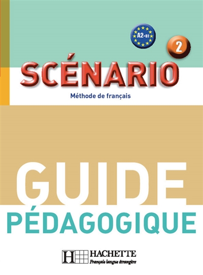 Scénario 2, méthode de français, A2-B1 : guide pédagogique
