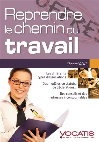 Reprendre le chemin du travail : formalisez votre projet, dopez votre confiance en vous, organisez votre vie privée