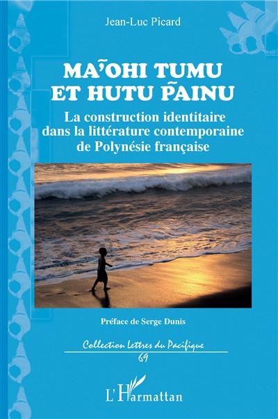 Ma'ohi tumu et hutu painu : la construction identitaire dans la littérature contemporaine de Polynésie française