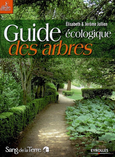 Guide écologique des arbres : ornement, fruitier, forestier : exigences culturales, maladies, ravageurs, protection biologique