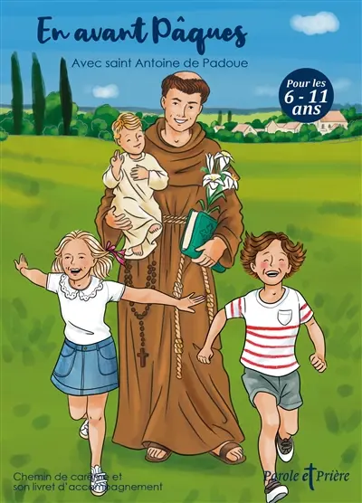 Parole et prière, hors série. En avant Pâques : avec saint Antoine de Padoue : chemin de carême et son livret d'accompagnement, pour les 6-11 ans
