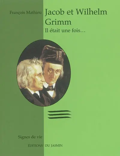 Jacob et Wilhelm Grimm : Il était une fois...
