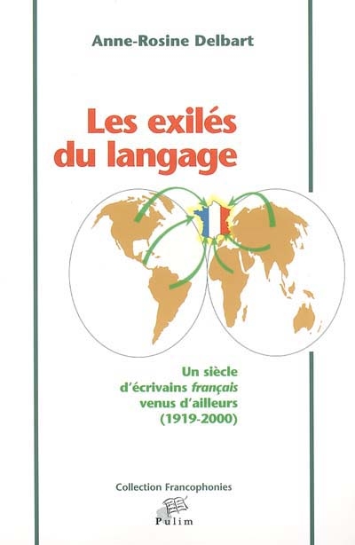 Les exilés du langage : un siècle d'écrivains français venus d'ailleurs (1919-2000)