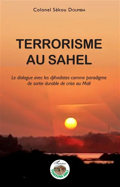 Terrorisme au Sahel : le dialogue avec les djihadistes comme paradigme de sortie durable de crise au Mali