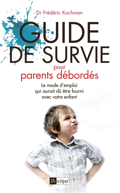 Guide de survie pour parents débordés : le mode d'emploi qui aurait dû être fourni avec votre enfant