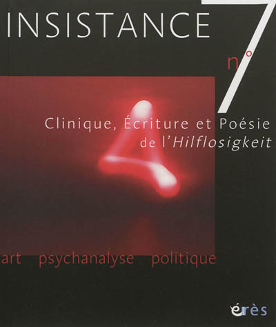 Insistance, n° 7. Clinique, écriture et poésie de l'Hilflosigkeit : actes du colloque des 15, 16, 17 avril 2005, Paris