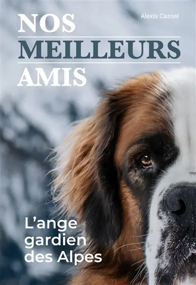 Nos meilleurs amis. Vol. 1. L'ange gardien des Alpes Nos meilleurs amis. Vol. 1. L'ange gardien des Alpes