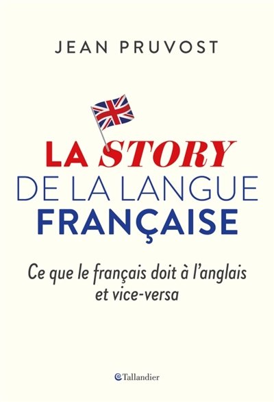La story de la langue française : ce que le français doit à l'anglais et vice-versa