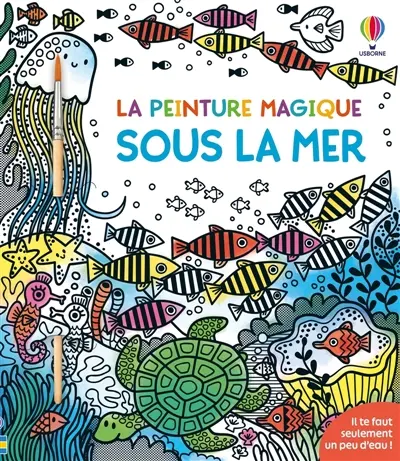 Sous la mer : La peinture magique : dès 5 ans