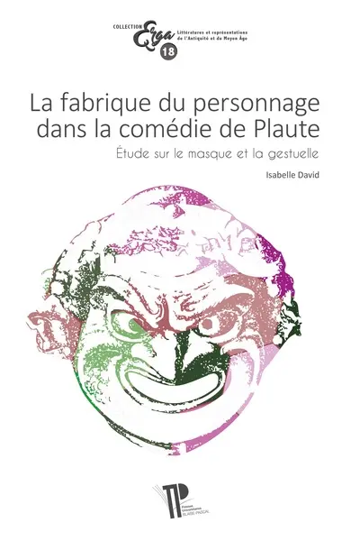 La fabrique du personnage dans la comédie de Plaute : étude sur le masque et la gestuelle