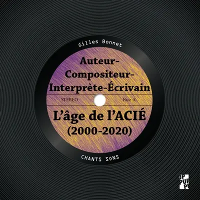 L'âge de l'ACIE (2000-2020) : auteur-compositeur-interprète-écrivain